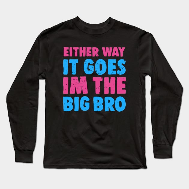 Either Way It Goes I'm The Big Bro - Funny Big Brother Gender Reveal Long Sleeve T-Shirt by BarkeranArt